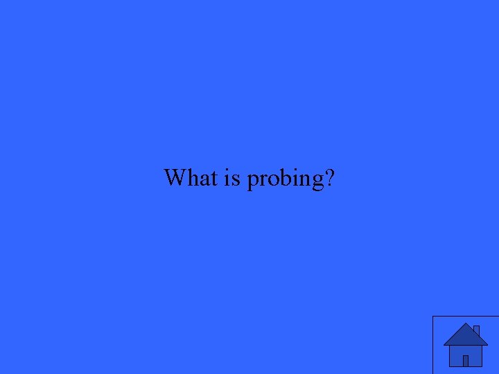 What is probing? 