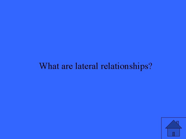 What are lateral relationships? 