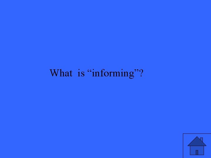 What is “informing”? 