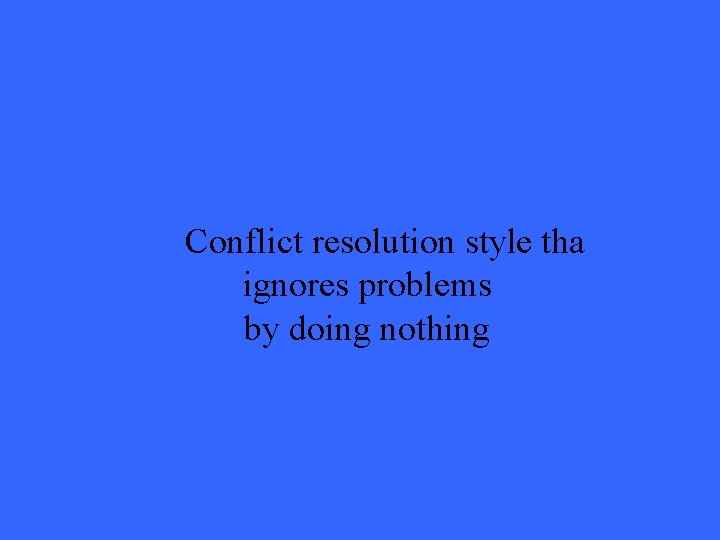 Conflict resolution style tha ignores problems by doing nothing 