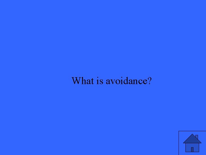 What is avoidance? 