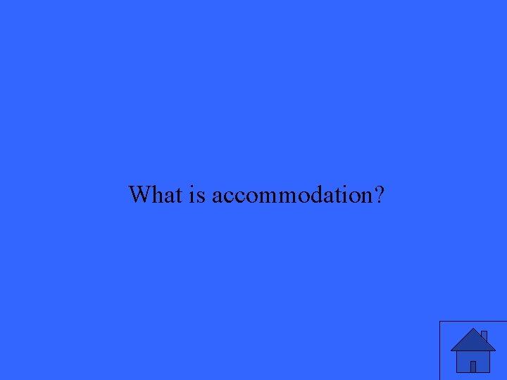 What is accommodation? 