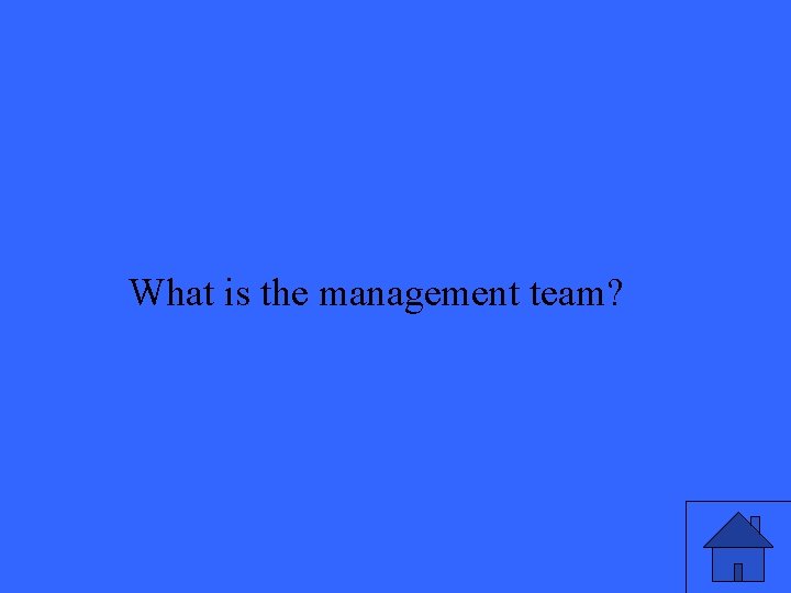 What is the management team? 