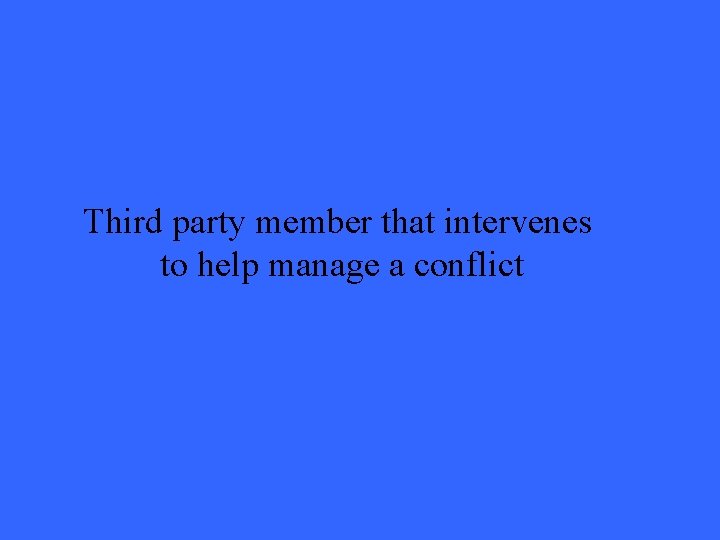 Third party member that intervenes to help manage a conflict 