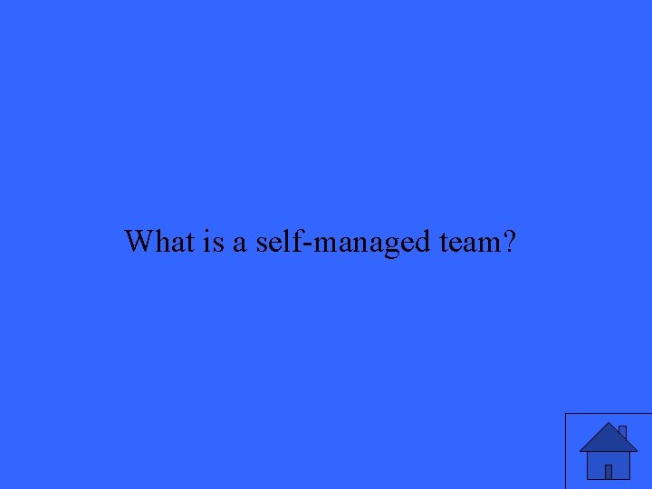 What is a self-managed team? 