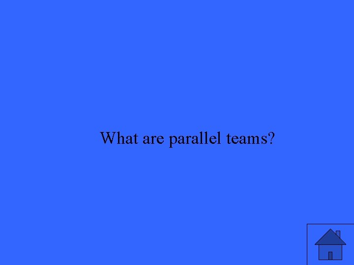 What are parallel teams? 