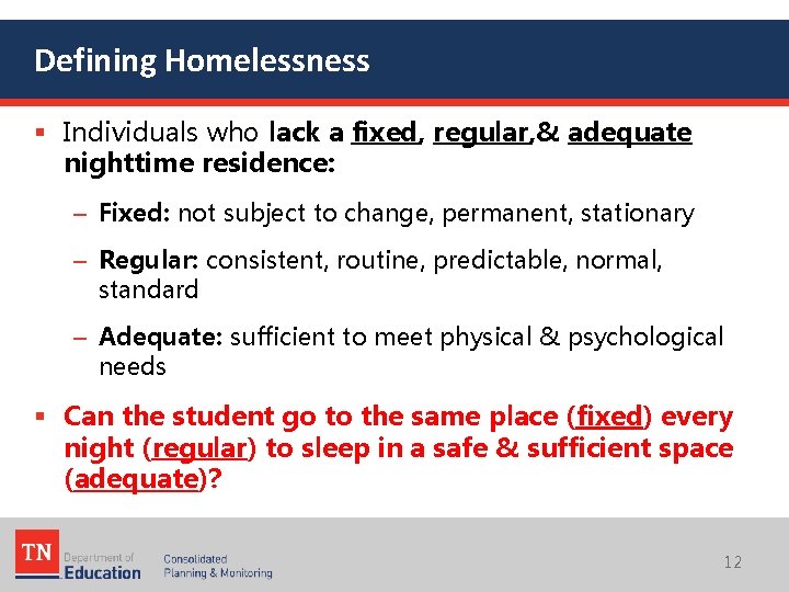 Defining Homelessness § Individuals who lack a fixed, regular, & adequate nighttime residence: –