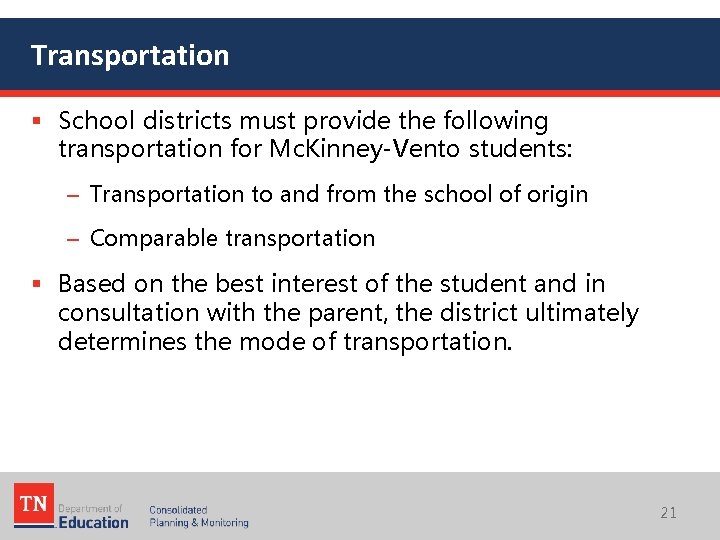 Transportation § School districts must provide the following transportation for Mc. Kinney-Vento students: –