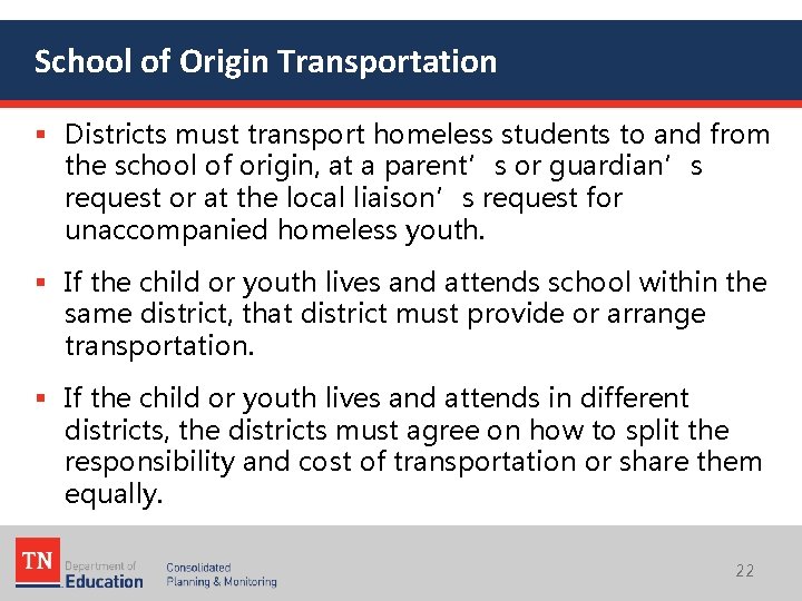 School of Origin Transportation § Districts must transport homeless students to and from the