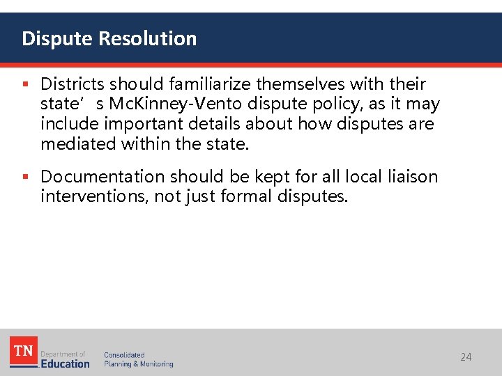 Dispute Resolution § Districts should familiarize themselves with their state’s Mc. Kinney-Vento dispute policy,