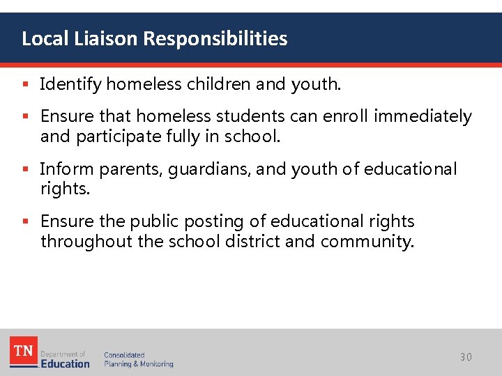Local Liaison Responsibilities § Identify homeless children and youth. § Ensure that homeless students