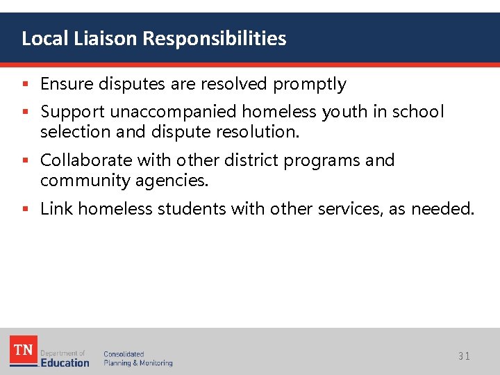 Local Liaison Responsibilities § Ensure disputes are resolved promptly § Support unaccompanied homeless youth