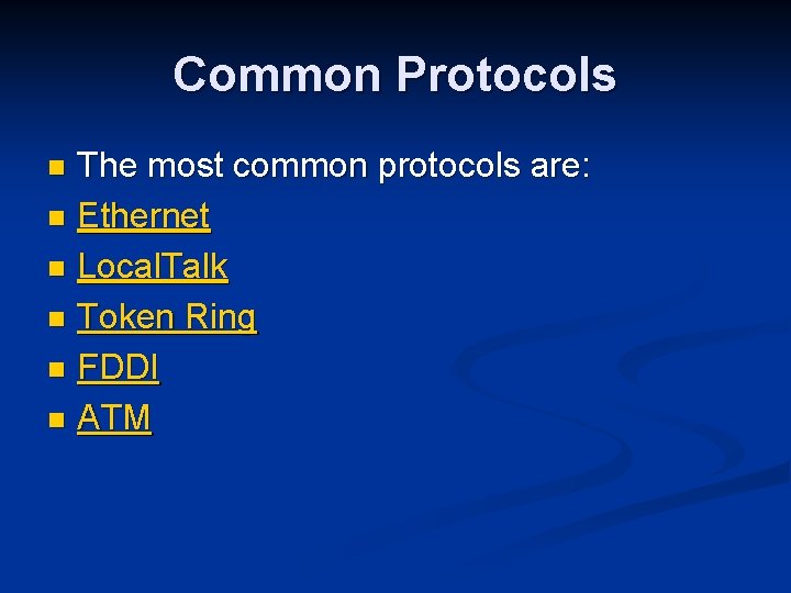 Common Protocols The most common protocols are: n Ethernet n Local. Talk n Token