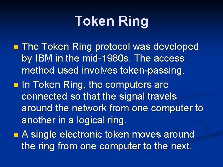 Token Ring The Token Ring protocol was developed by IBM in the mid-1980 s.