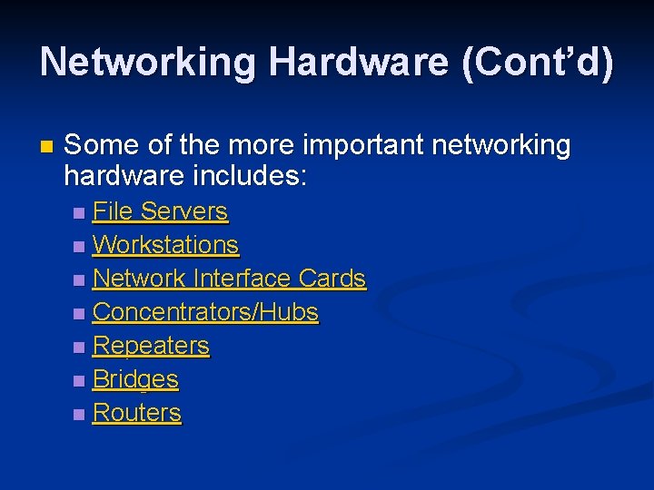 Networking Hardware (Cont’d) n Some of the more important networking hardware includes: File Servers