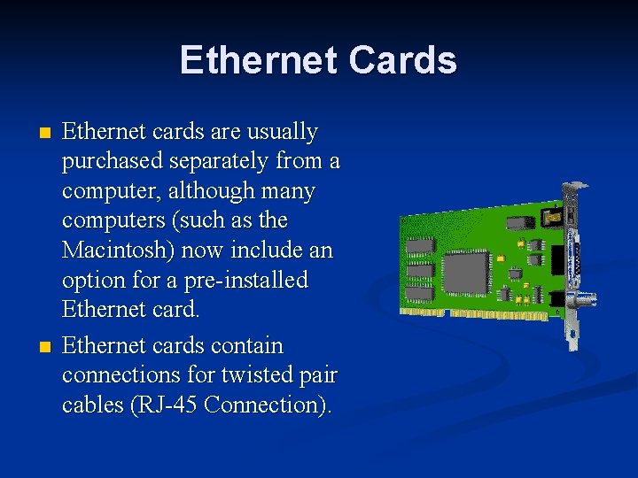 Ethernet Cards n n Ethernet cards are usually purchased separately from a computer, although