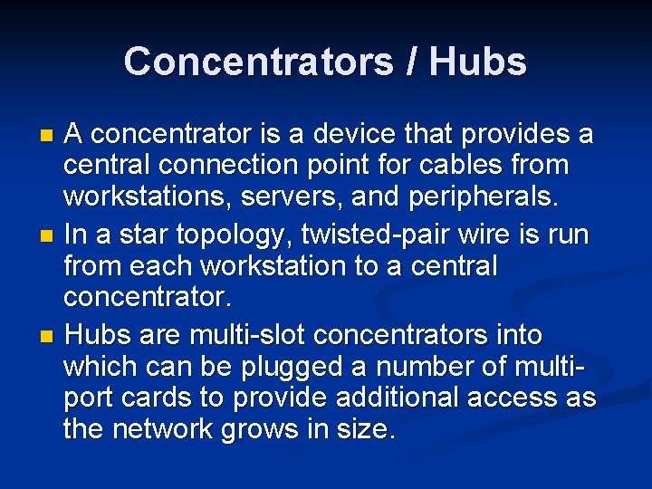 Concentrators / Hubs A concentrator is a device that provides a central connection point