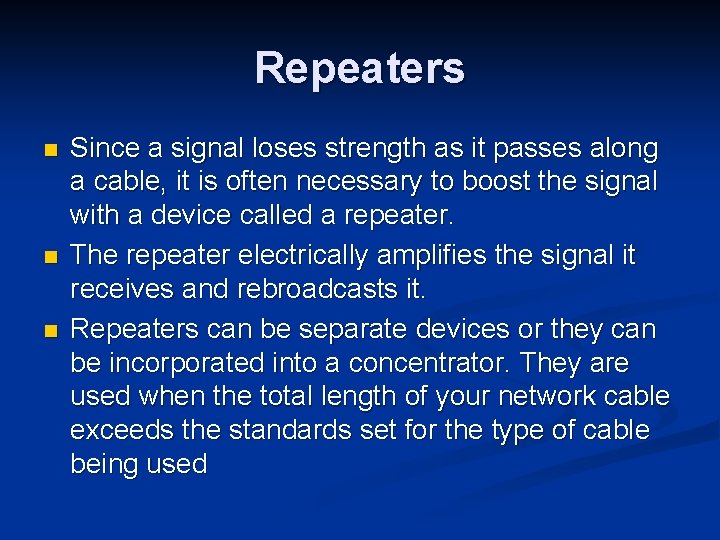 Repeaters n n n Since a signal loses strength as it passes along a