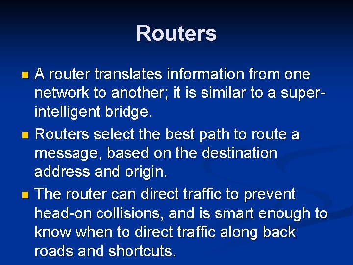 Routers A router translates information from one network to another; it is similar to