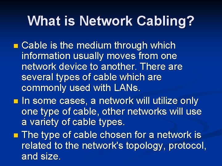 What is Network Cabling? Cable is the medium through which information usually moves from