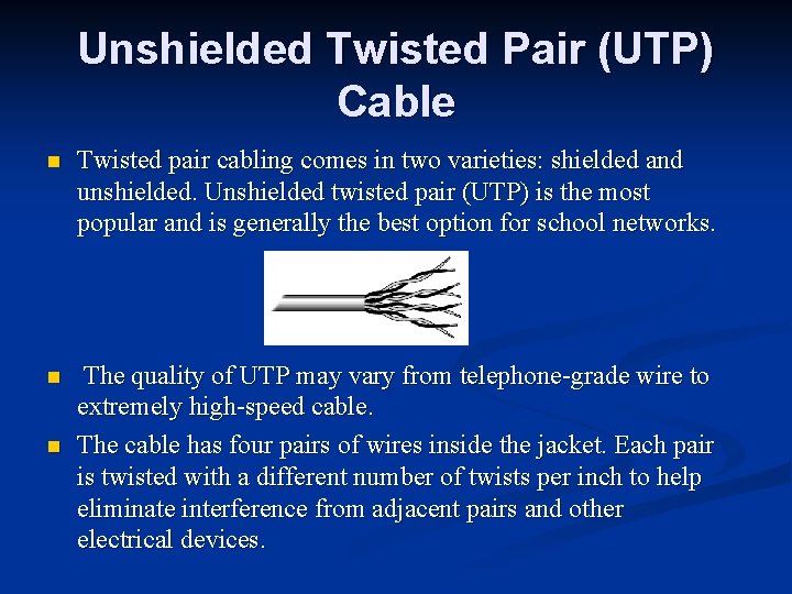 Unshielded Twisted Pair (UTP) Cable n Twisted pair cabling comes in two varieties: shielded