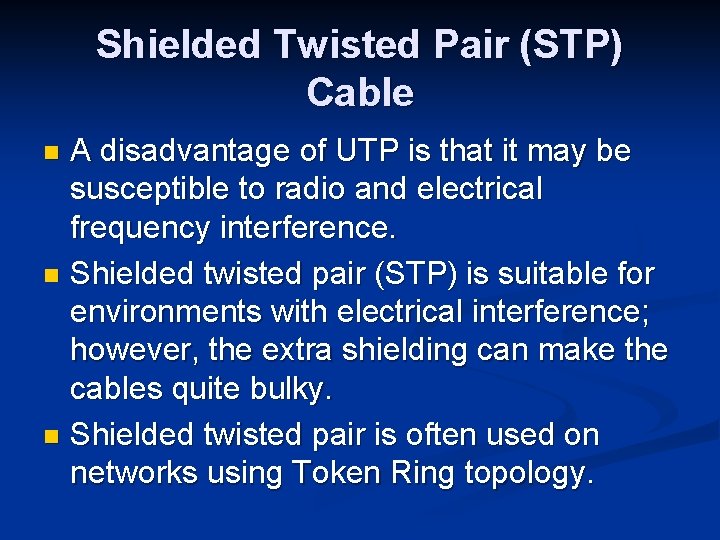 Shielded Twisted Pair (STP) Cable A disadvantage of UTP is that it may be