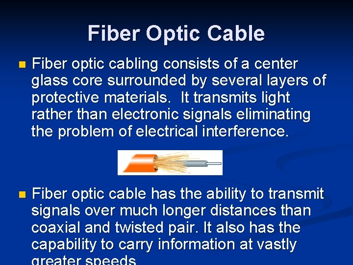 Fiber Optic Cable n Fiber optic cabling consists of a center glass core surrounded