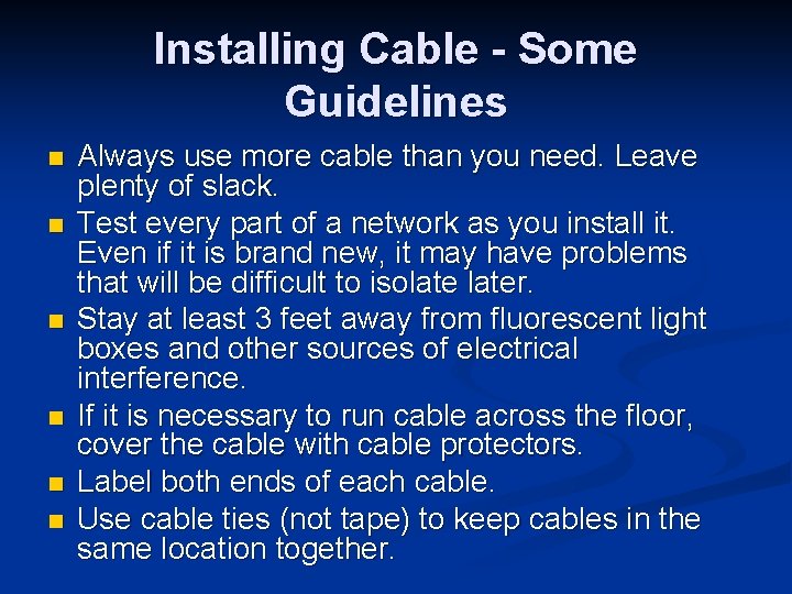 Installing Cable - Some Guidelines n n n Always use more cable than you