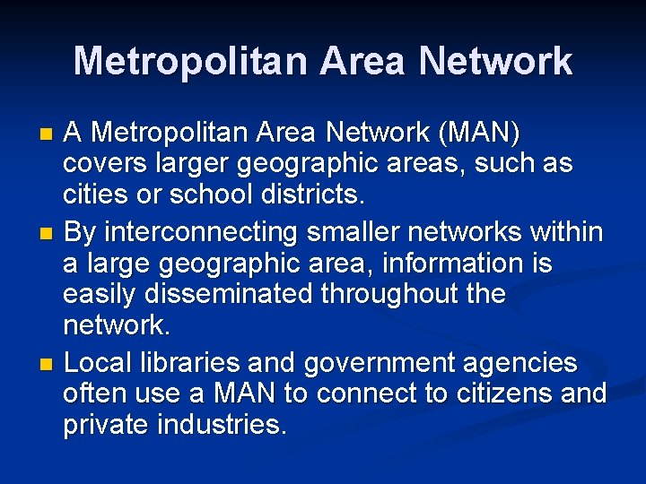 Metropolitan Area Network A Metropolitan Area Network (MAN) covers larger geographic areas, such as