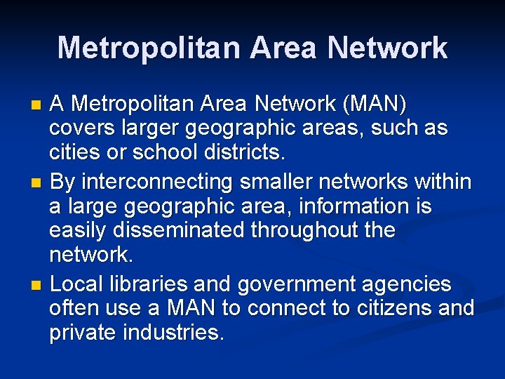 Metropolitan Area Network A Metropolitan Area Network (MAN) covers larger geographic areas, such as