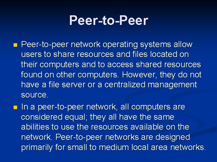 Peer-to-Peer n n Peer-to-peer network operating systems allow users to share resources and files