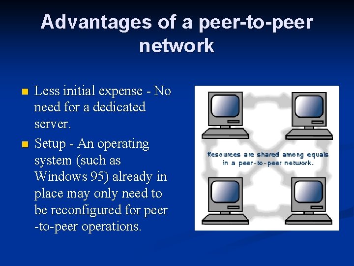 Advantages of a peer-to-peer network n n Less initial expense - No need for