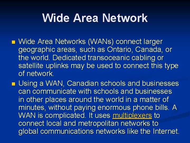 Wide Area Network n n Wide Area Networks (WANs) connect larger geographic areas, such