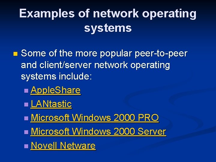 Examples of network operating systems n Some of the more popular peer-to-peer and client/server