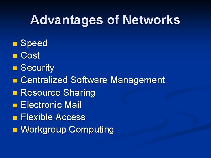 Advantages of Networks Speed n Cost n Security n Centralized Software Management n Resource