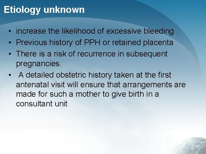 Etiology unknown • increase the likelihood of excessive bleeding. • Previous history of PPH