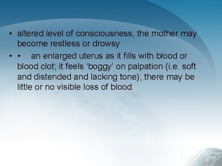  • altered level of consciousness; the mother may become restless or drowsy •