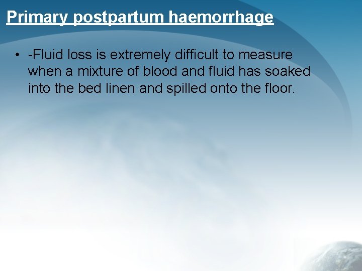 Primary postpartum haemorrhage • -Fluid loss is extremely difficult to measure when a mixture