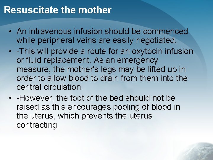 Resuscitate the mother • An intravenous infusion should be commenced while peripheral veins are