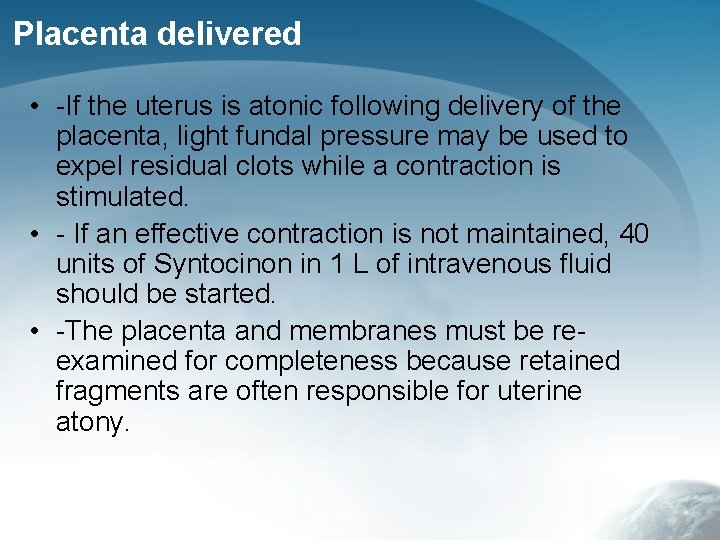 Placenta delivered • -If the uterus is atonic following delivery of the placenta, light