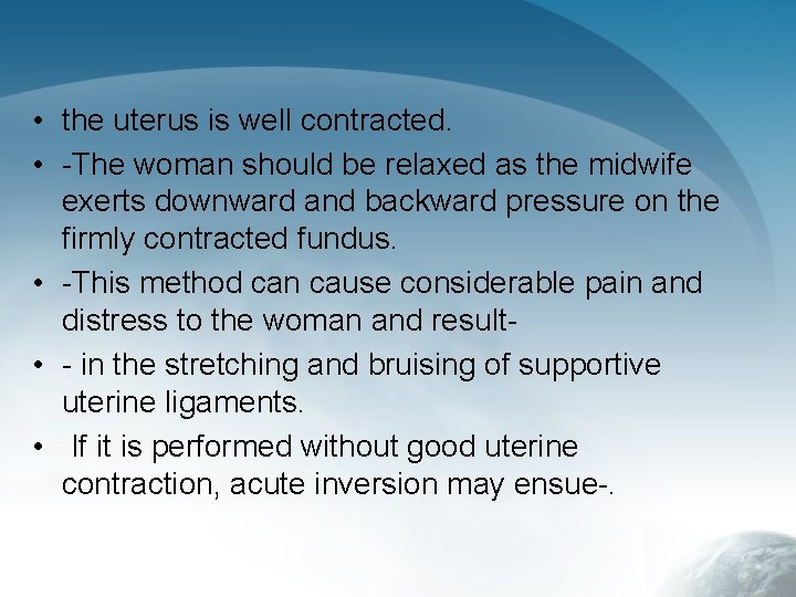  • the uterus is well contracted. • -The woman should be relaxed as