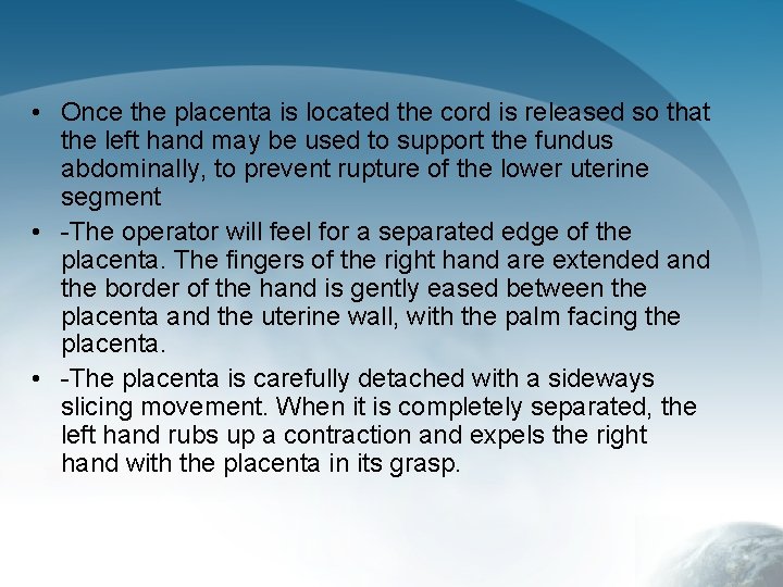  • Once the placenta is located the cord is released so that the