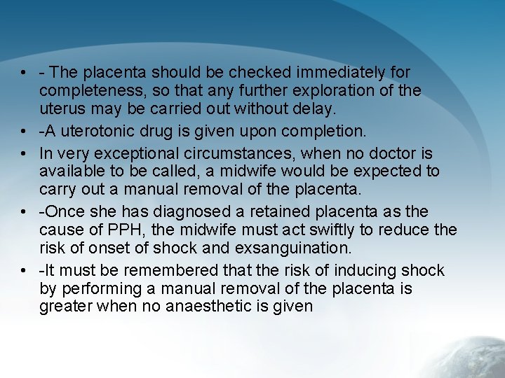  • - The placenta should be checked immediately for completeness, so that any