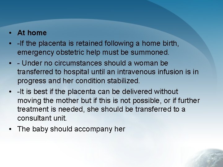  • At home • -If the placenta is retained following a home birth,