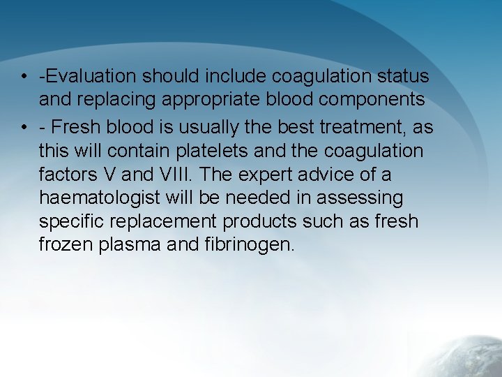  • -Evaluation should include coagulation status and replacing appropriate blood components • -