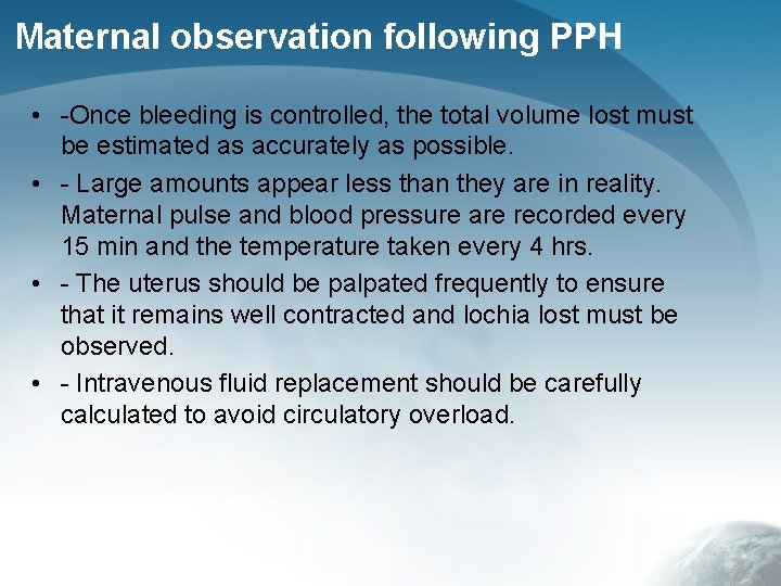 Maternal observation following PPH • -Once bleeding is controlled, the total volume lost must