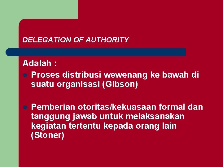 DELEGATION OF AUTHORITY Adalah : l Proses distribusi wewenang ke bawah di suatu organisasi