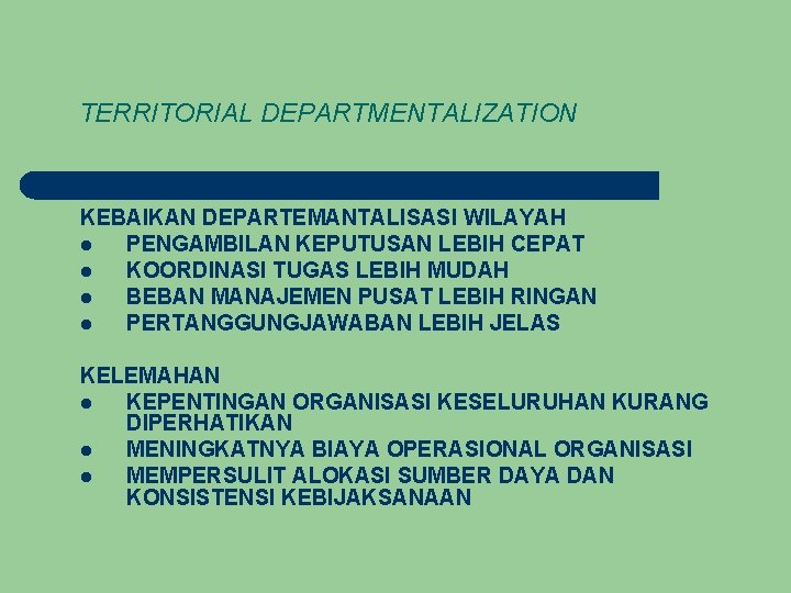 TERRITORIAL DEPARTMENTALIZATION KEBAIKAN DEPARTEMANTALISASI WILAYAH l PENGAMBILAN KEPUTUSAN LEBIH CEPAT l KOORDINASI TUGAS LEBIH