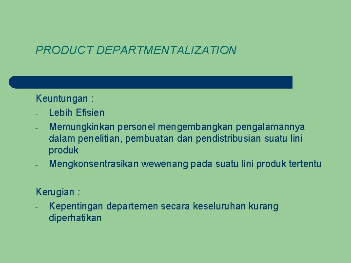 PRODUCT DEPARTMENTALIZATION Keuntungan : - Lebih Efisien - Memungkinkan personel mengembangkan pengalamannya dalam penelitian,