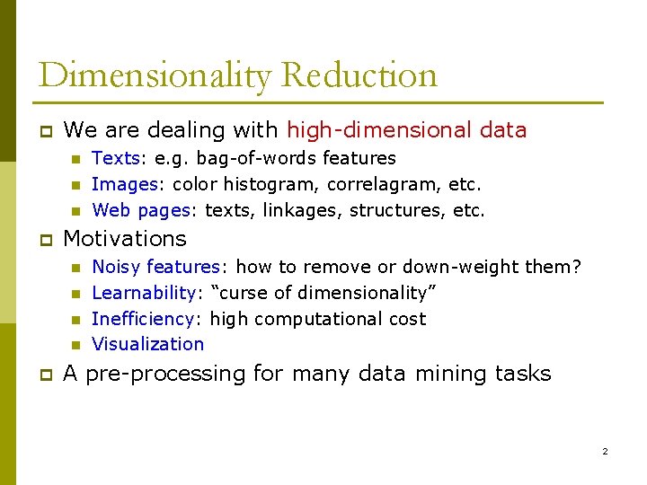 Dimensionality Reduction p We are dealing with high-dimensional data n n n p Motivations